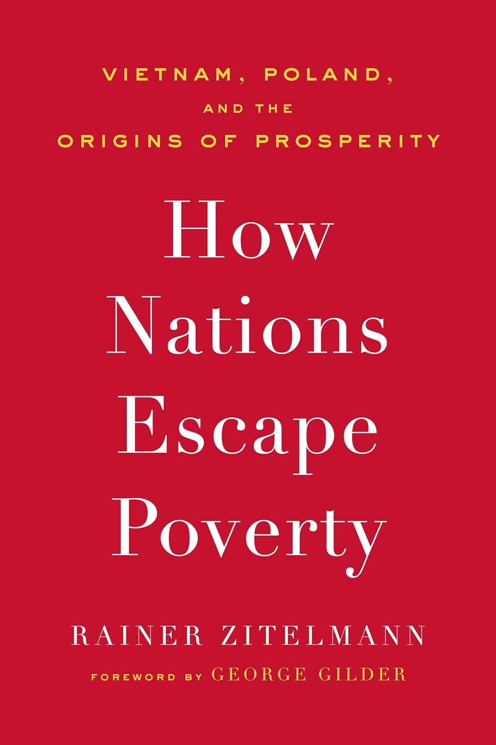 How Nations Escape Poverty: Vietnam, Poland, and the Origins of Prosperity 